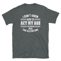 Act My Age Short-Sleeve Unisex T-Shirt