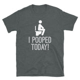 I Pooped Today Short-Sleeve Unisex T-Shirt