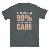 99% Chance I Don't Care Short-Sleeve Unisex T-Shirt