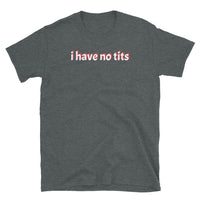 I Have No Tits Short-Sleeve Unisex T-Shirt