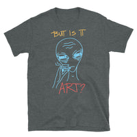 But is it Art? Short-Sleeve Unisex T-Shirt