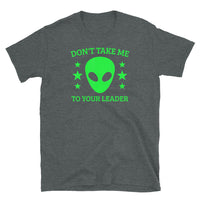 Don't Take Me to Your Leader Short-Sleeve Unisex T-Shirt