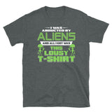 I Was Abducted By Aliens Short-Sleeve Unisex T-Shirt