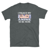 I Paused My Anime Short-Sleeve Unisex T-Shirt