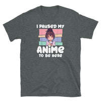 I Paused My Anime 2 Short-Sleeve Unisex T-Shirt