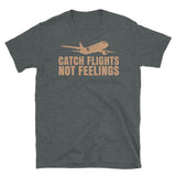 Catch Flights Not Feelings 3 Short-Sleeve Unisex T-Shirt