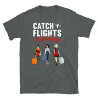 Catch Flights Not Feelings 6 Short-Sleeve Unisex T-Shirt