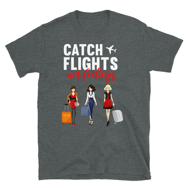 Catch Flights Not Feelings 6 Short-Sleeve Unisex T-Shirt