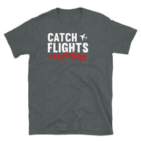 Catch Flights Not Feelings 7 Short-Sleeve Unisex T-Shirt