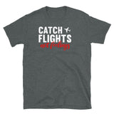 Catch Flights Not Feelings 7 Short-Sleeve Unisex T-Shirt