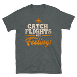 Catch Flights Not Feelings 8 Short-Sleeve Unisex T-Shirt