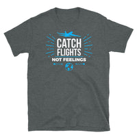 Catch Flights Not Feelings 11 Short-Sleeve Unisex T-Shirt