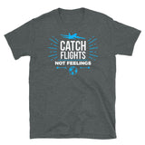 Catch Flights Not Feelings 11 Short-Sleeve Unisex T-Shirt