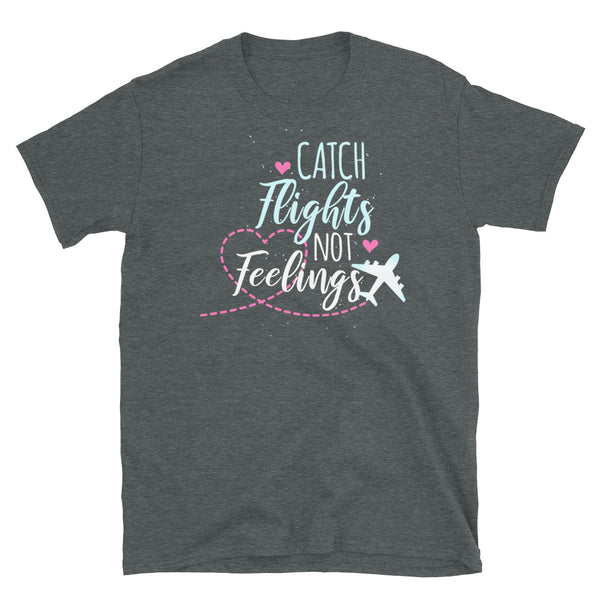 Catch Flights Not Feelings 12 Short-Sleeve Unisex T-Shirt