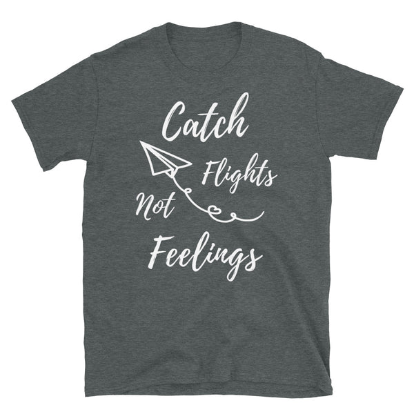 Catch Flights Not Feelings 13 Short-Sleeve Unisex T-Shirt