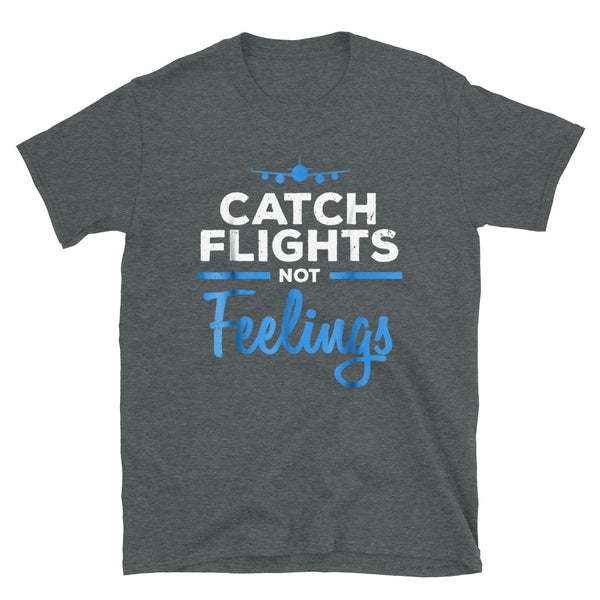 Catch Flights Not Feelings 16 Short-Sleeve Unisex T-Shirt