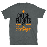 Catch Flights Not Feelings 17 Short-Sleeve Unisex T-Shirt