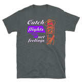 Catch Flights Not Feelings 18 Short-Sleeve Unisex T-Shirt