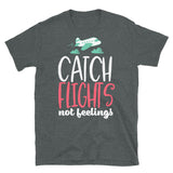 Catch Flights Not Feelings 19 Short-Sleeve Unisex T-Shirt