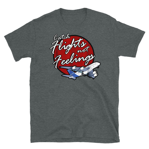 Catch Flights Not Feelings 21 Short-Sleeve Unisex T-Shirt