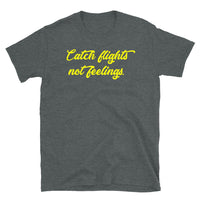 Catch Flights Not Feelings 24 Short-Sleeve Unisex T-Shirt