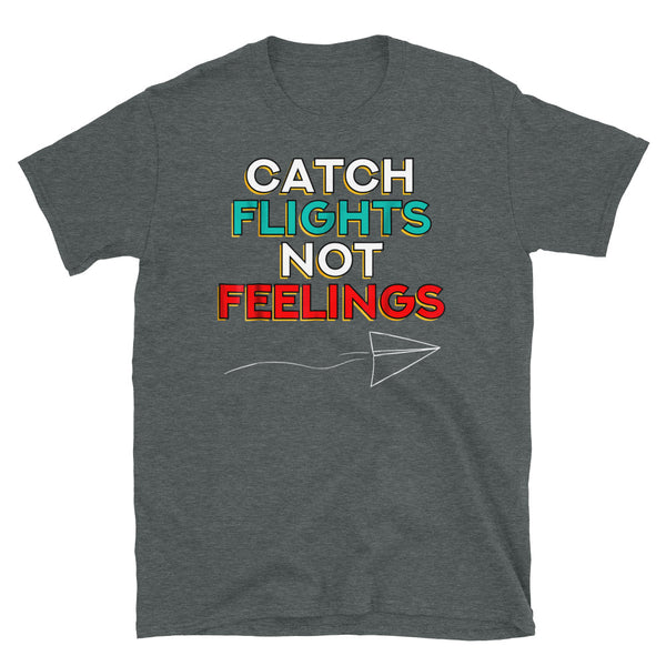 Catch Flights Not Feelings 26 Short-Sleeve Unisex T-Shirt