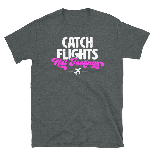 Catch Flights Not Feelings 28 Short-Sleeve Unisex T-Shirt