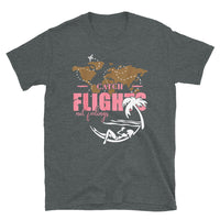 Catch Flights Not Feelings 29 Short-Sleeve Unisex T-Shirt