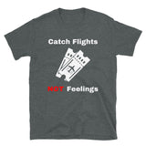 Catch Flights Not Feelings 30 Short-Sleeve Unisex T-Shirt