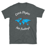 Catch Flights Not Feelings 31 Short-Sleeve Unisex T-Shirt