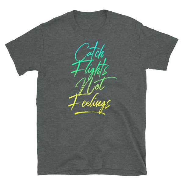 Catch Flights Not Feelings 35 Short-Sleeve Unisex T-Shirt