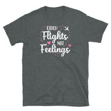 Catch Flights Not Feelings 36 Short-Sleeve Unisex T-Shirt