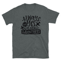 Always Say Yes to New Adventures Short-Sleeve Unisex T-Shirt