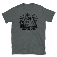 Life is Short and the World is Wide Short-Sleeve Unisex T-Shirt