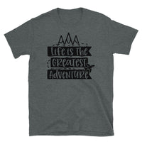 Life is the Greatest Adventure Short-Sleeve Unisex T-Shirt