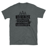 Life is the Greatest Adventure Short-Sleeve Unisex T-Shirt