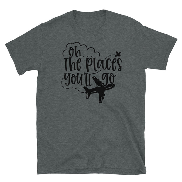 Oh the Places You Will Go Short-Sleeve Unisex T-Shirt