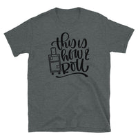 This is How I Roll Short-Sleeve Unisex T-Shirt