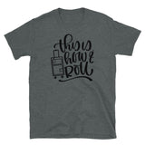 This is How I Roll Short-Sleeve Unisex T-Shirt