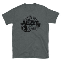 Travel to Live Short-Sleeve Unisex T-Shirt