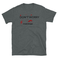 Don't Worry, It's Not My Blood Short-Sleeve Unisex T-Shirt