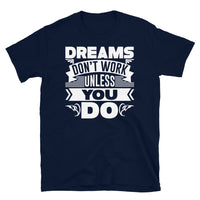 Dreams Don't Work Unless You Do Short-Sleeve Unisex T-Shirt