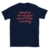 Remind Me of Your Name in the Morning Short-Sleeve Unisex T-Shirt