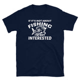 If It's Not About Fishing Short-Sleeve Unisex T-Shirt