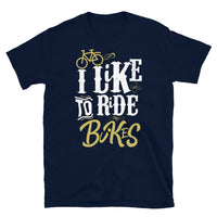 I Like to Ride Bikes Short-Sleeve Unisex T-Shirt