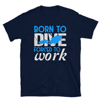 Born to Dive Forced to Work Short-Sleeve Unisex T-Shirt