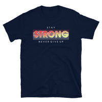 Stay Strong Never Give Up Short-Sleeve Unisex T-Shirt