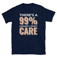 99% Chance I Don't Care Short-Sleeve Unisex T-Shirt