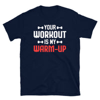 Your Workout is My Warm-Up Short-Sleeve Unisex T-Shirt