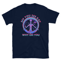 Eff You See Kay Why Oh You Short-Sleeve Unisex T-Shirt